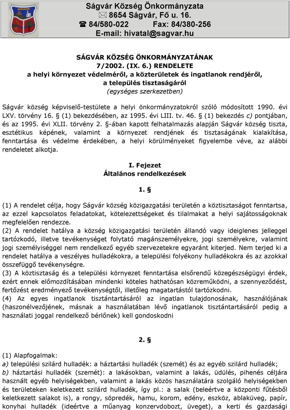 módosított 1990. évi LXV. törvény 16. (1) bekezdésében, az 1995. évi LIII. tv. 46. (1) bekezdés c) pontjában, és az 1995. évi XLII. törvény 2.