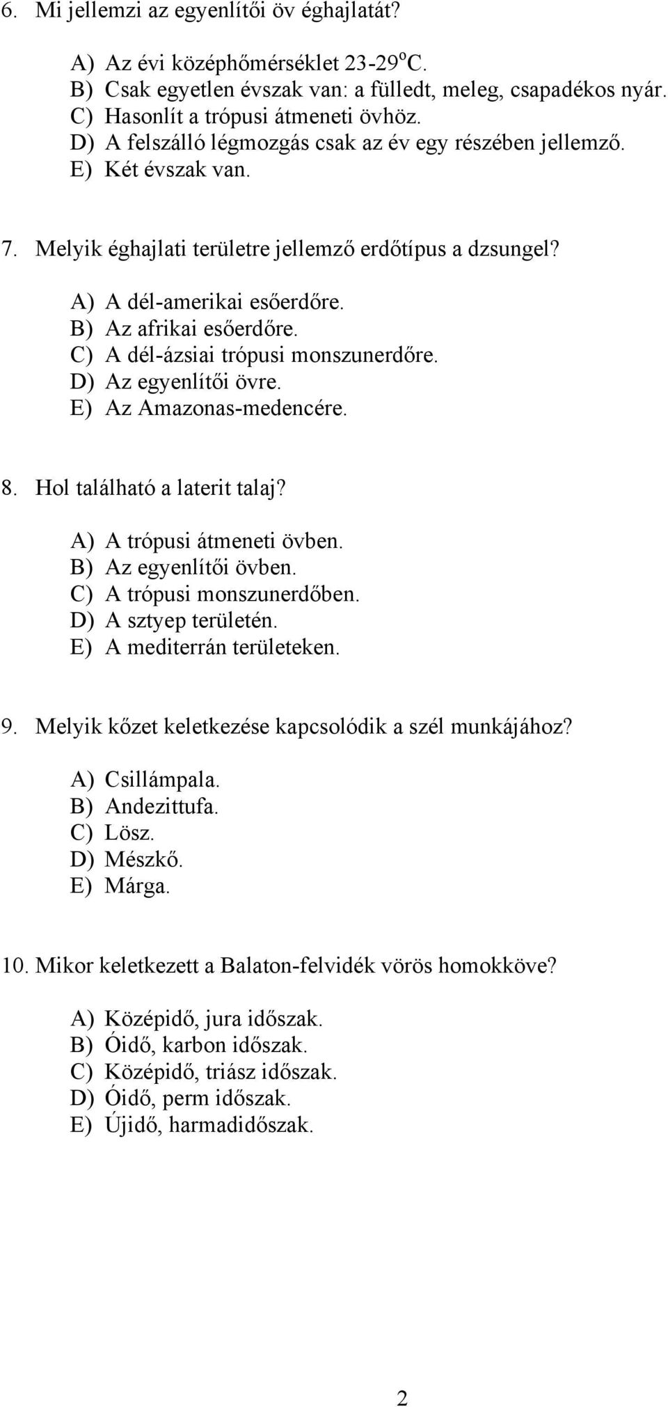 C) A dél-ázsiai trópusi monszunerdőre. D) Az egyenlítői övre. E) Az Amazonas-medencére. 8. Hol található a laterit talaj? A) A trópusi átmeneti övben. B) Az egyenlítői övben.