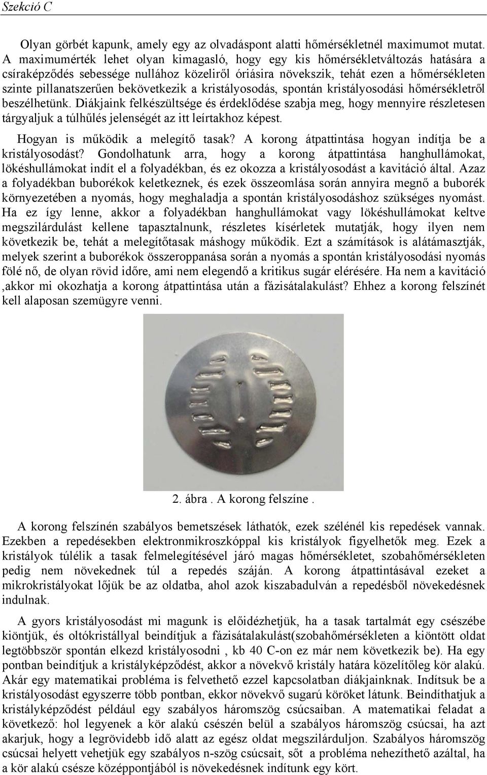 ristályosodás, spontán ristályosodási hőmérséletről beszélhetün. Diájain felészültsége és érdelődése szabja meg, hogy mennyire részletesen tárgyalju a túlhűlés jelenségét az itt leírtahoz épest.