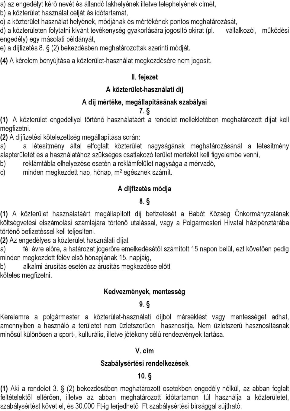 (2) bekezdésben meghatározottak szerinti módját. (4) A kérelem benyújtása a közterület-használat megkezdésére nem jogosít. II.