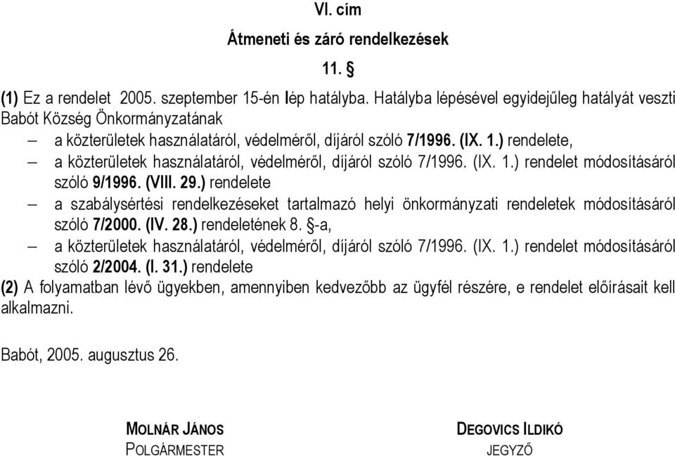 ) rendelete, a közterületek használatáról, védelméről, díjáról szóló 7/1996. (IX. 1.) rendelet módosításáról szóló 9/1996. (VIII. 29.