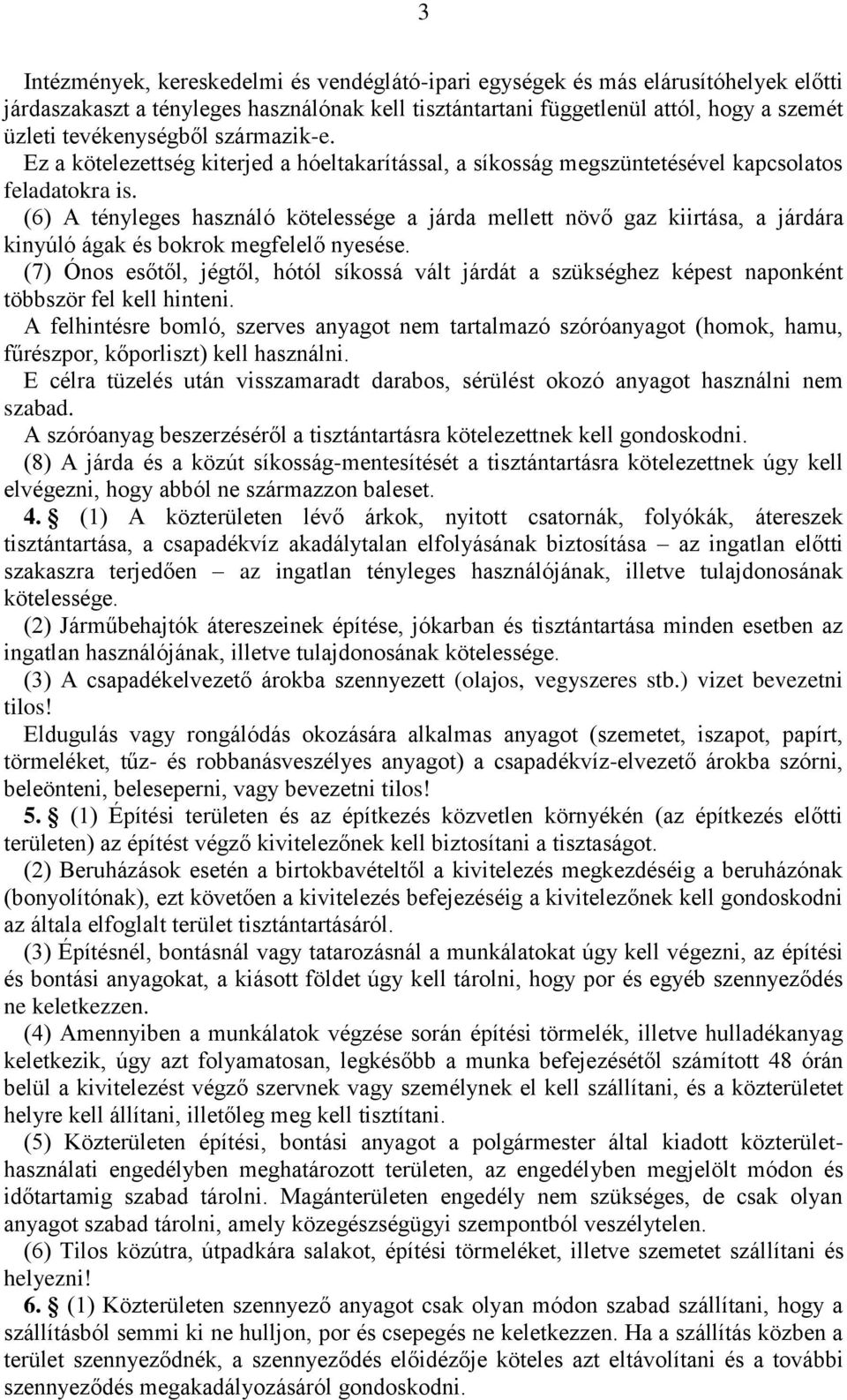 (6) A tényleges használó kötelessége a járda mellett növő gaz kiirtása, a járdára kinyúló ágak és bokrok megfelelő nyesése.