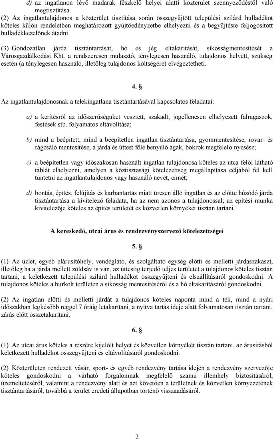 hulladékkezelőnek átadni. (3) Gondozatlan járda tisztántartását, hó és jég eltakarítását, síkosságmentesítését a Városgazdálkodási Kht.