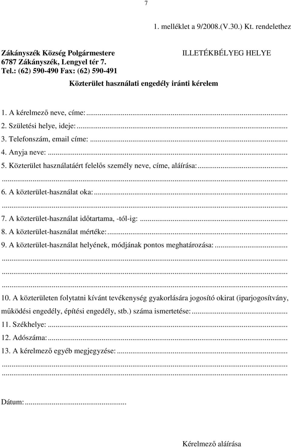 Anyja neve:... 5. Közterület használatáért felelős személy neve, címe, aláírása:... 6. A közterület-használat oka:... 7. A közterület-használat időtartama, -tól-ig:... 8.