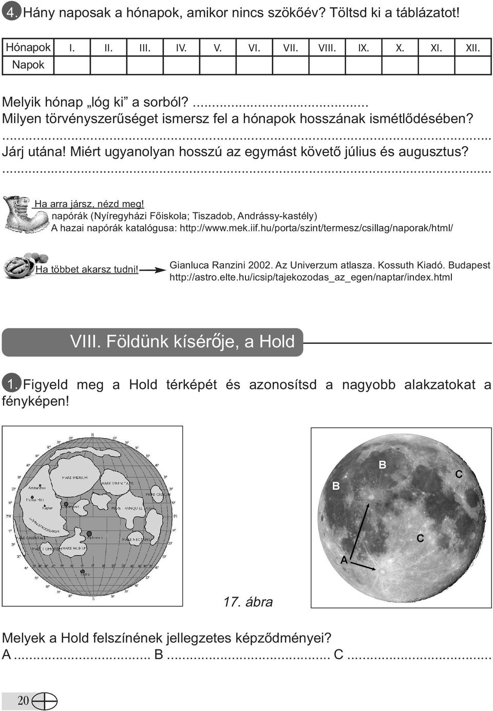 napórák (Nyíregyházi Főiskola; Tiszadob, Andrássy-kastély) A hazai napórák katalógusa: http://www.mek.iif.hu/porta/szint/termesz/csillag/naporak/html/ Ha többet akarsz tudni! Gianluca Ranzini 2002.