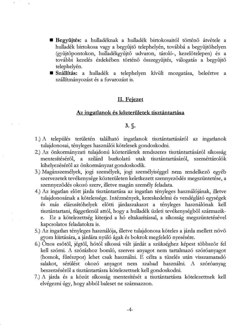 Szállítás: a hulladék a telephelyen kívüli mozgatása, beleértve a szállítmányozást és a fuvarozást is. II. Fejezet Az ingatlanok és közterületek tisztántartása 3.. 1.