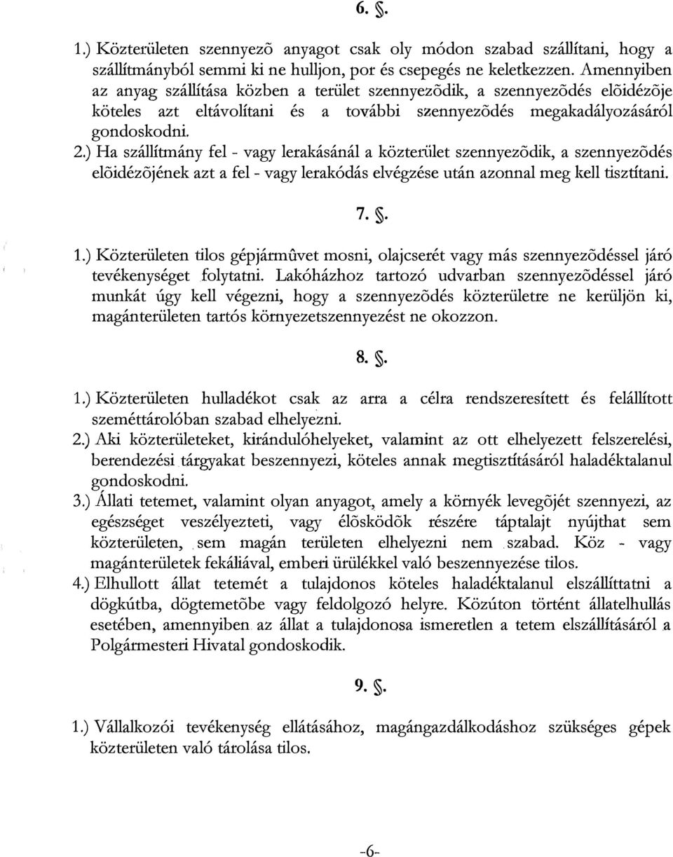 ) Ha szállítmány fel - vagy lerakásánál a közte1ület szennyeződik, a szennyeződés előidézőjének azt a fel - vagy lerakódás elvégzése után azonnal meg kell tiszcitani. 7.. 1.