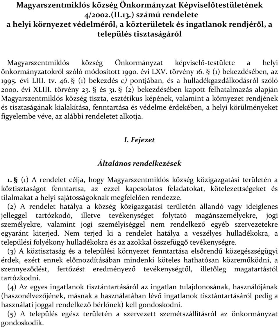 szóló módosított 1990. évi LXV. törvény 16. (1) bekezdésében, az 1995. évi LIII. tv. 46. (1) bekezdés c) pontjában, és a hulladékgazdálkodásról szóló 2000. évi XLIII. törvény 23. és 31.