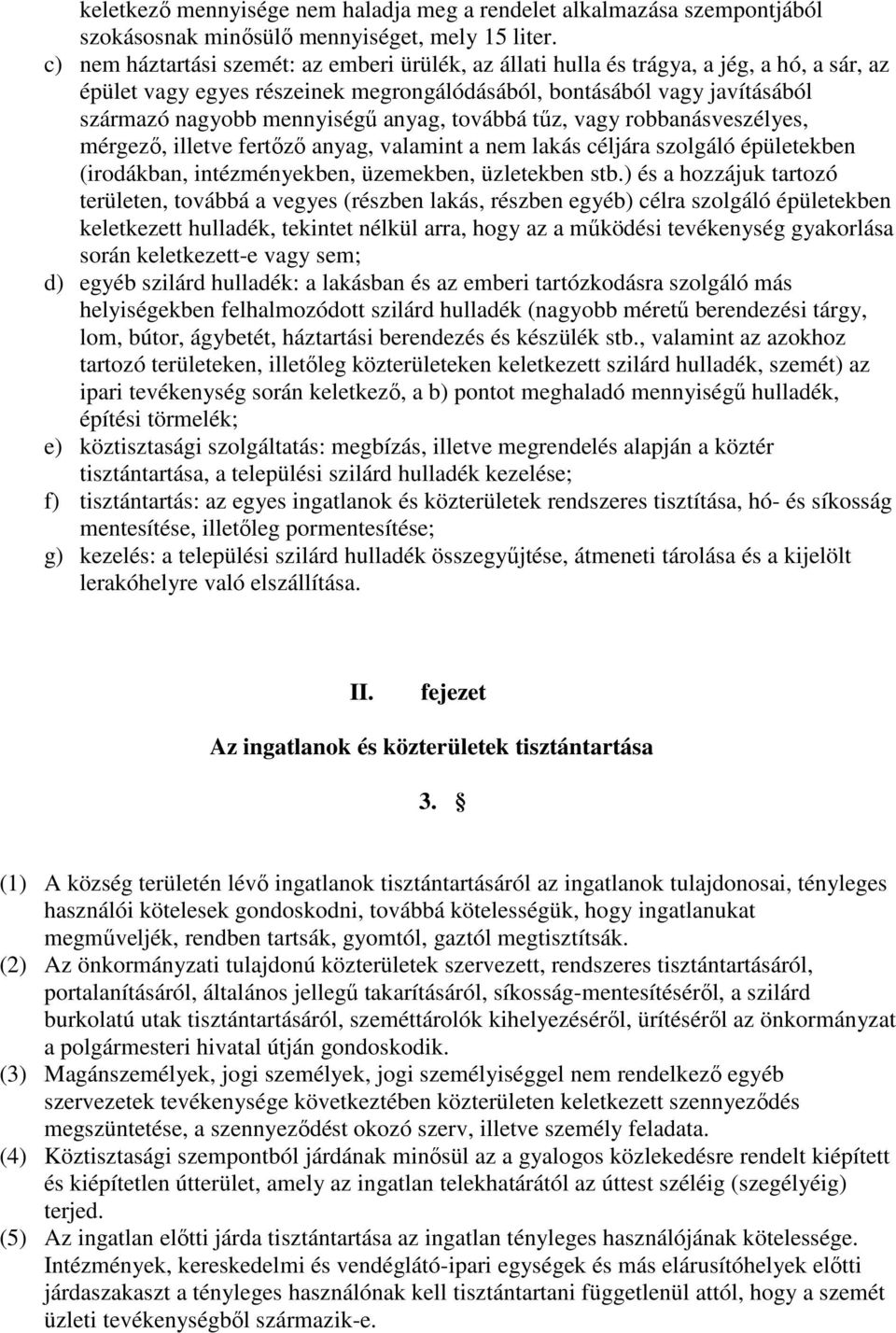 anyag, továbbá tőz, vagy robbanásveszélyes, mérgezı, illetve fertızı anyag, valamint a nem lakás céljára szolgáló épületekben (irodákban, intézményekben, üzemekben, üzletekben stb.