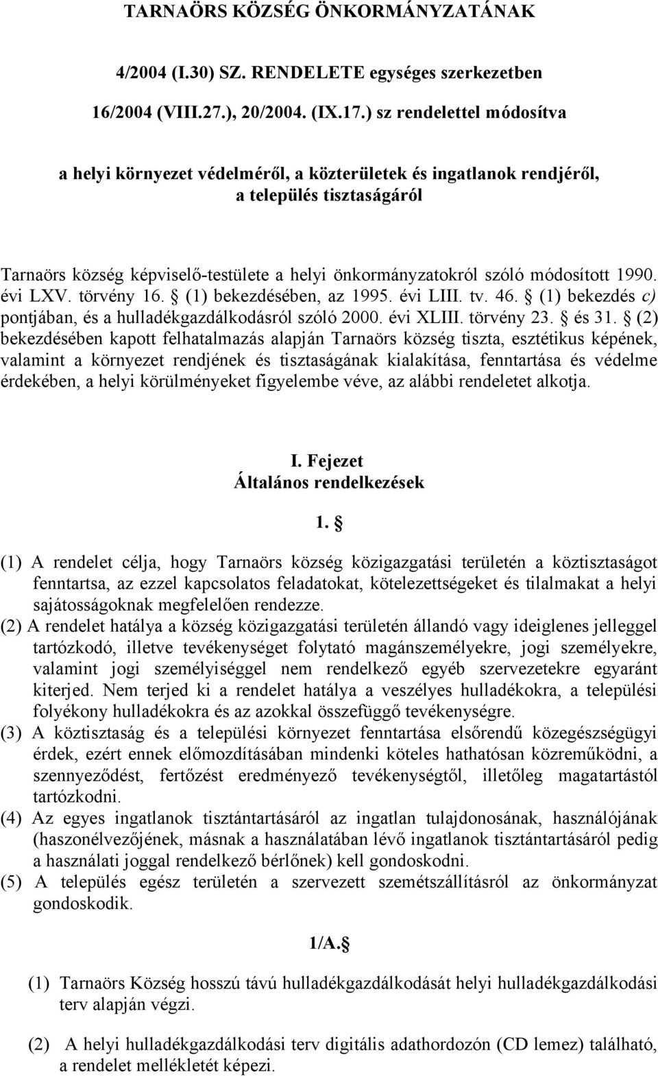 módosított 1990. évi LXV. törvény 16. (1) bekezdésében, az 1995. évi LIII. tv. 46. (1) bekezdés c) pontjában, és a hulladékgazdálkodásról szóló 2000. évi XLIII. törvény 23. és 31.