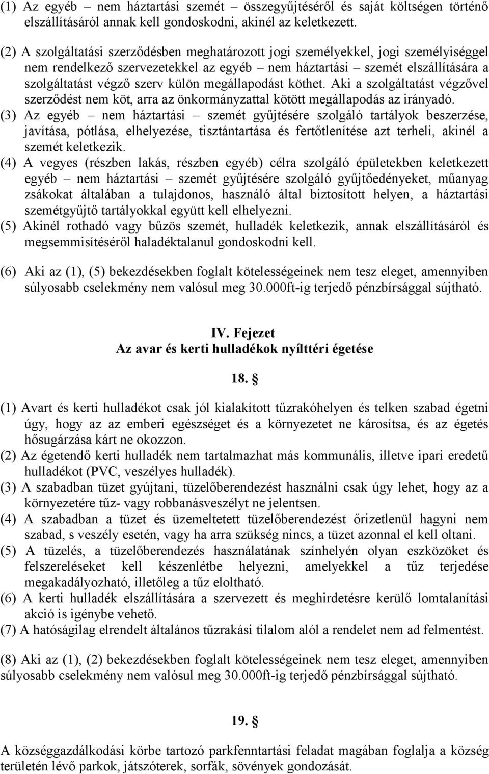 megállapodást köthet. Aki a szolgáltatást végzővel szerződést nem köt, arra az önkormányzattal kötött megállapodás az irányadó.