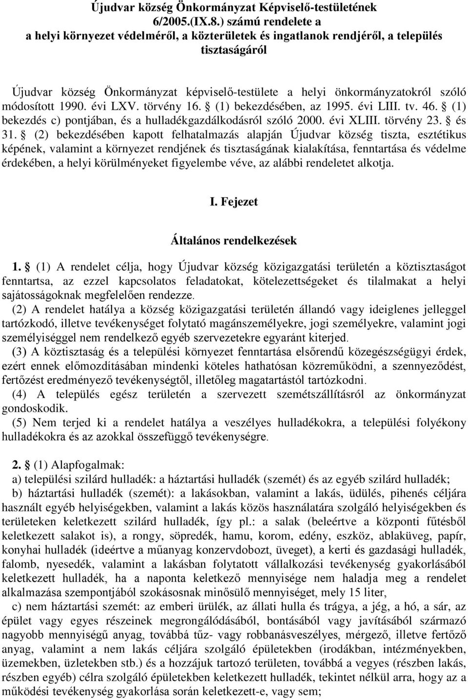 módosított 1990. évi LXV. törvény 16. (1) bekezdésében, az 1995. évi LIII. tv. 46. (1) bekezdés c) pontjában, és a hulladékgazdálkodásról szóló 2000. évi XLIII. törvény 23. és 31.