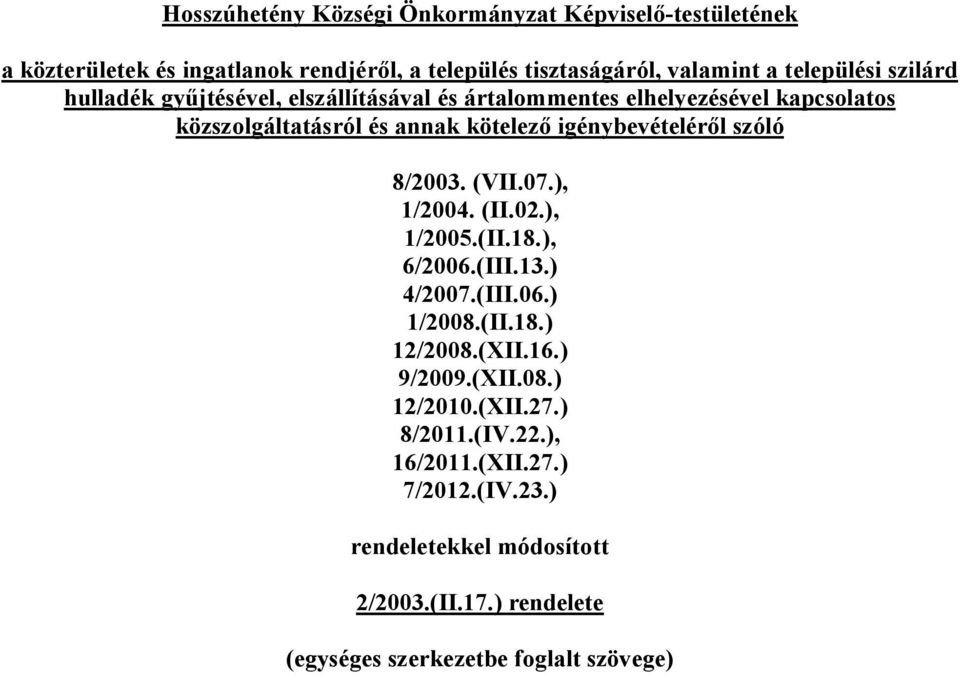 szóló 8/2003. (VII.07.), 1/2004. (II.02.), 1/2005.(II.18.), 6/2006.(III.13.) 4/2007.(III.06.) 1/2008.(II.18.) 12/2008.(XII.16.) 9/2009.(XII.08.) 12/2010.