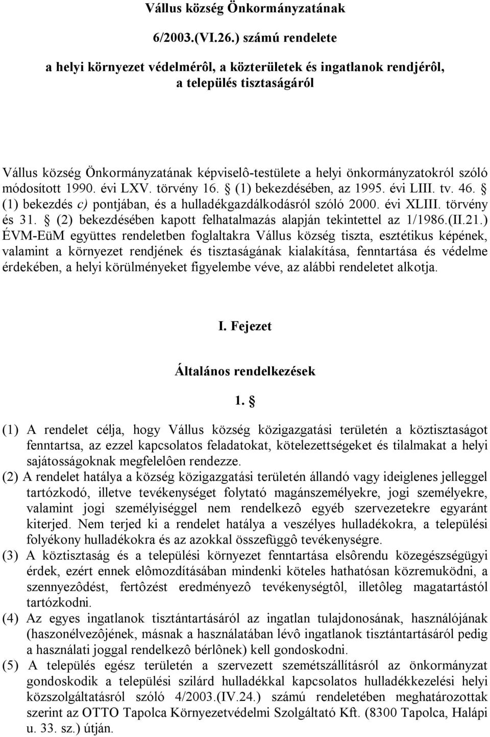 módosított 1990. évi LXV. törvény 16. (1) bekezdésében, az 1995. évi LIII. tv. 46. (1) bekezdés c) pontjában, és a hulladékgazdálkodásról szóló 2000. évi XLIII. törvény és 31.