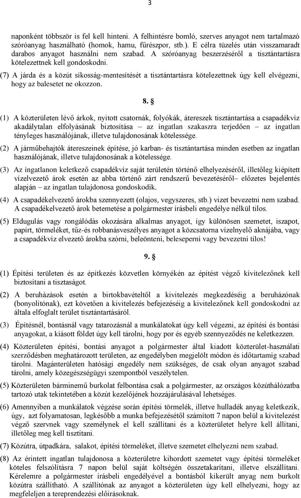 (7) A járda és a közút síkosság-mentesítését a tisztántartásra kötelezettnek úgy kell elvégezni, hogy az balesetet ne okozzon. 8.