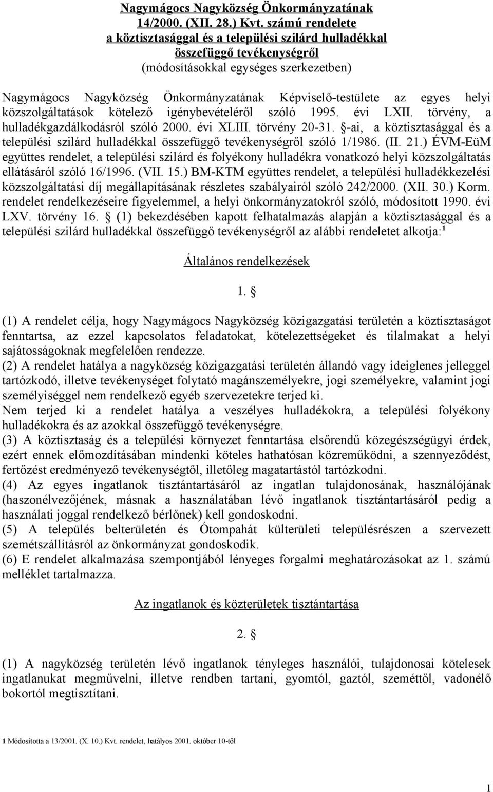 egyes helyi közszolgáltatások kötelező igénybevételéről szóló 1995. évi LXII. törvény, a hulladékgazdálkodásról szóló 2000. évi XLIII. törvény 20-31.