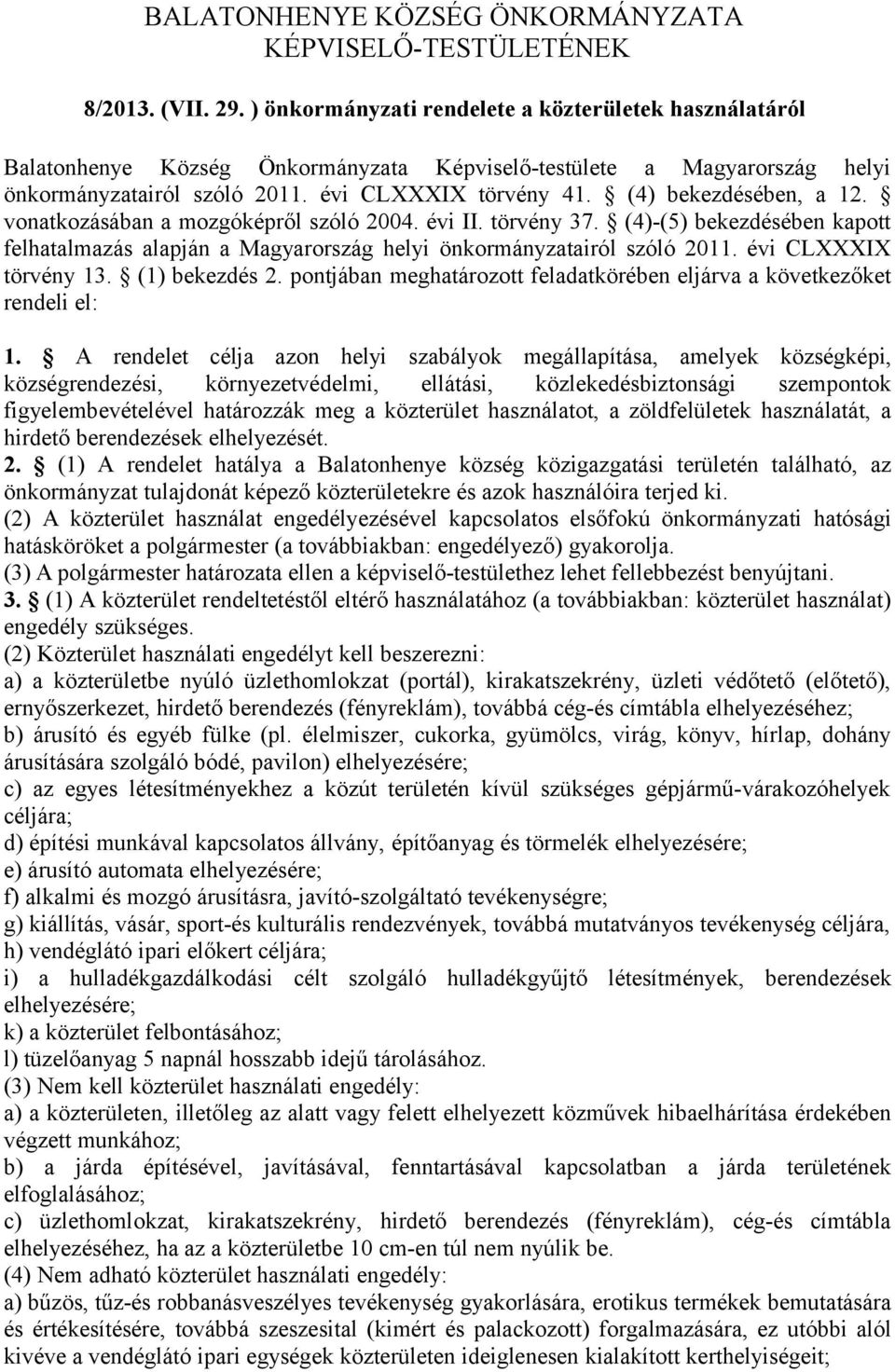 (4) bekezdésében, a 12. vonatkozásában a mozgóképről szóló 2004. évi II. törvény 37. (4)-(5) bekezdésében kapott felhatalmazás alapján a Magyarország helyi önkormányzatairól szóló 2011.