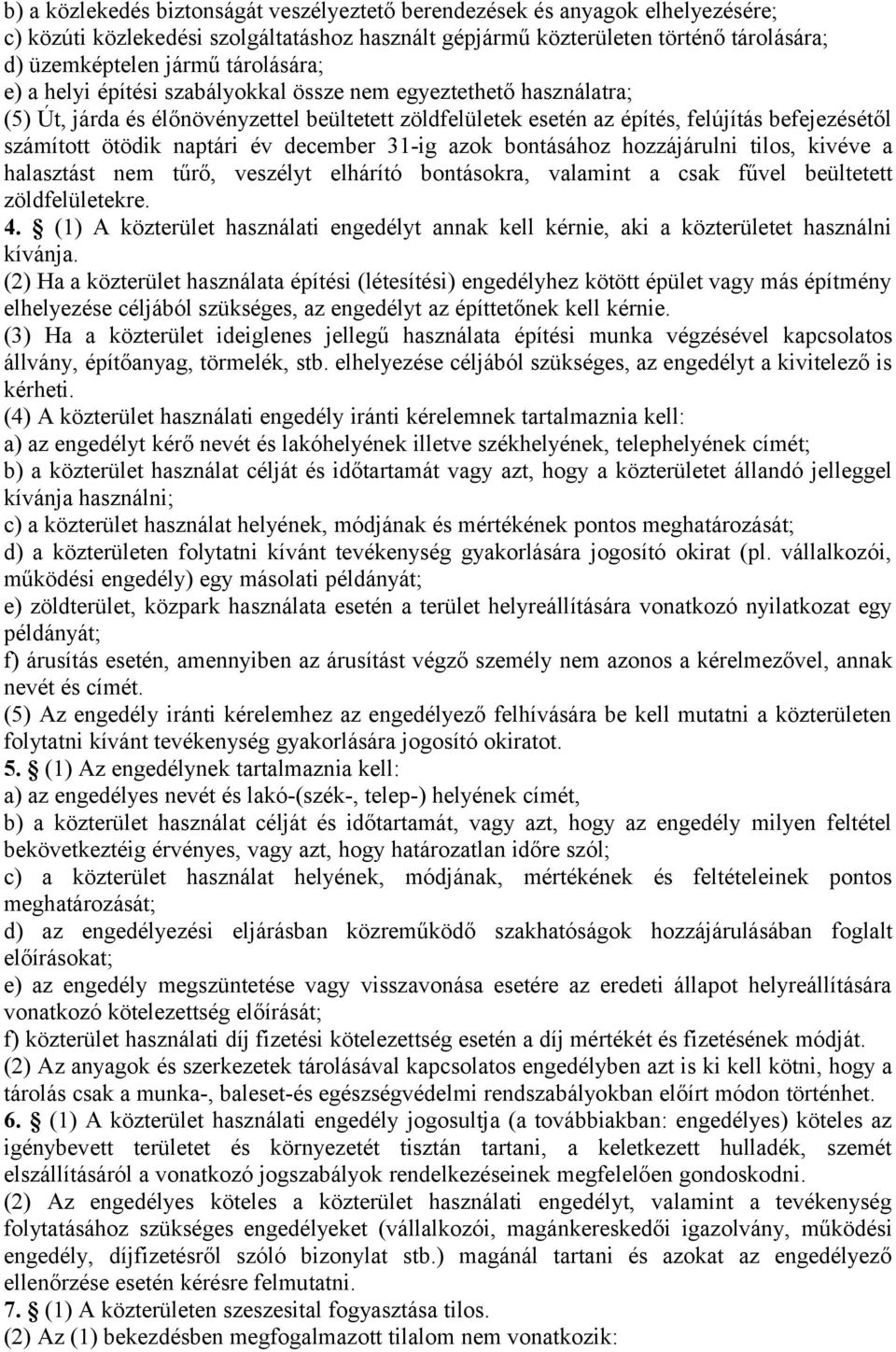 naptári év december 31-ig azok bontásához hozzájárulni tilos, kivéve a halasztást nem tűrő, veszélyt elhárító bontásokra, valamint a csak fűvel beültetett zöldfelületekre. 4.