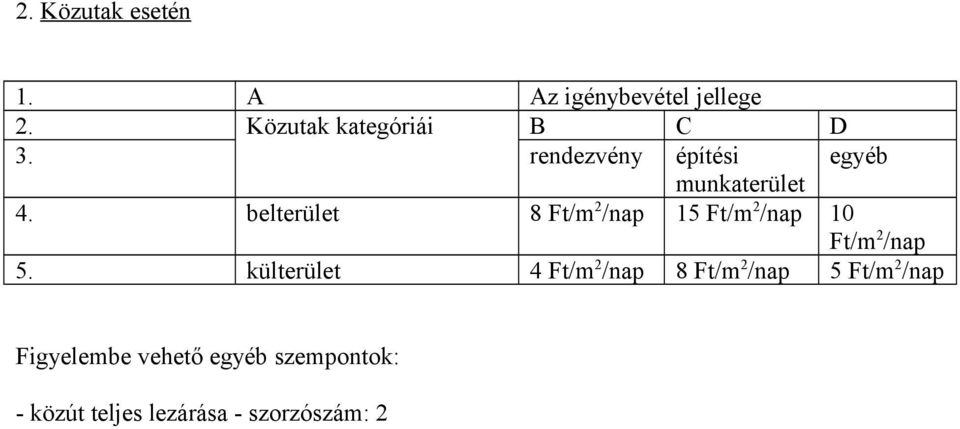 belterület 8 Ft/m 2 /nap 15 Ft/m 2 /nap 10 Ft/m 2 /nap 5.