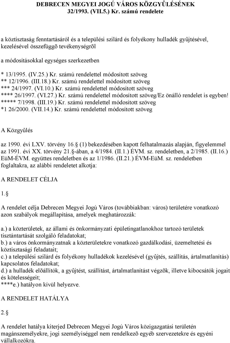) Kr. számú rendelettel módosított szöveg ** 12/1996. (III.18.) Kr. számú rendelettel módosított szöveg *** 24/1997. (VI.10.) Kr. számú rendelettel módosított szöveg **** 26/1997. (VI.27.) Kr. számú rendelettel módosított szöveg/ez önálló rendelet is egyben!