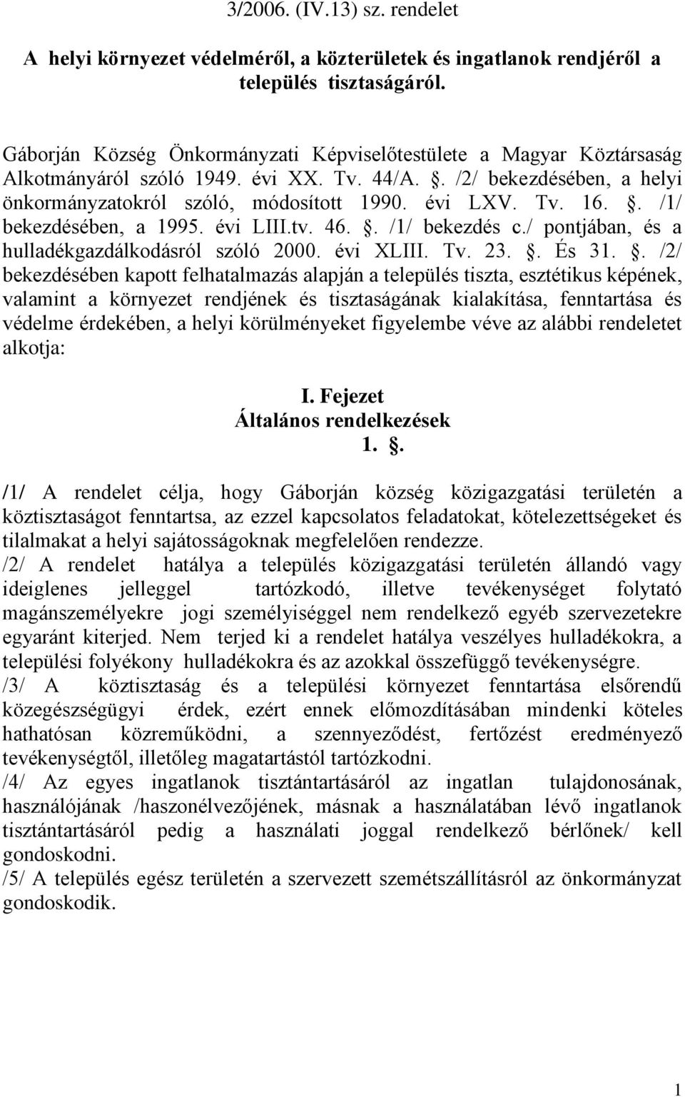 . /1/ bekezdésében, a 1995. évi LIII.tv. 46.. /1/ bekezdés c./ pontjában, és a hulladékgazdálkodásról szóló 2000. évi XLIII. Tv. 23.. És 31.