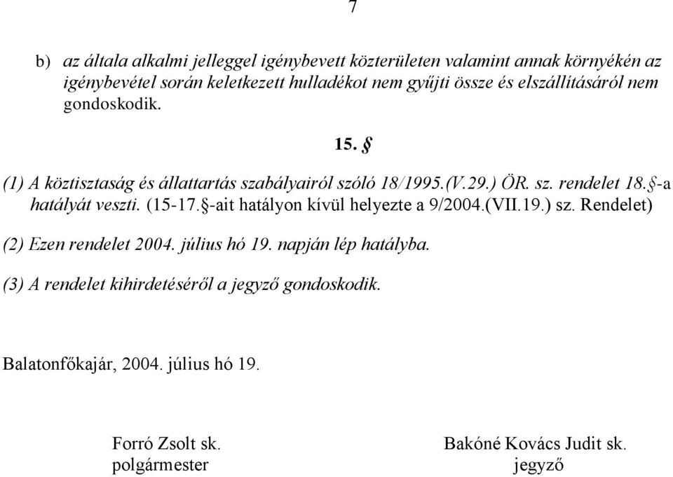 -a hatályát veszti. (15-17. -ait hatályon kívül helyezte a 9/2004.(VII.19.) sz. Rendelet) (2) Ezen rendelet 2004. július hó 19.