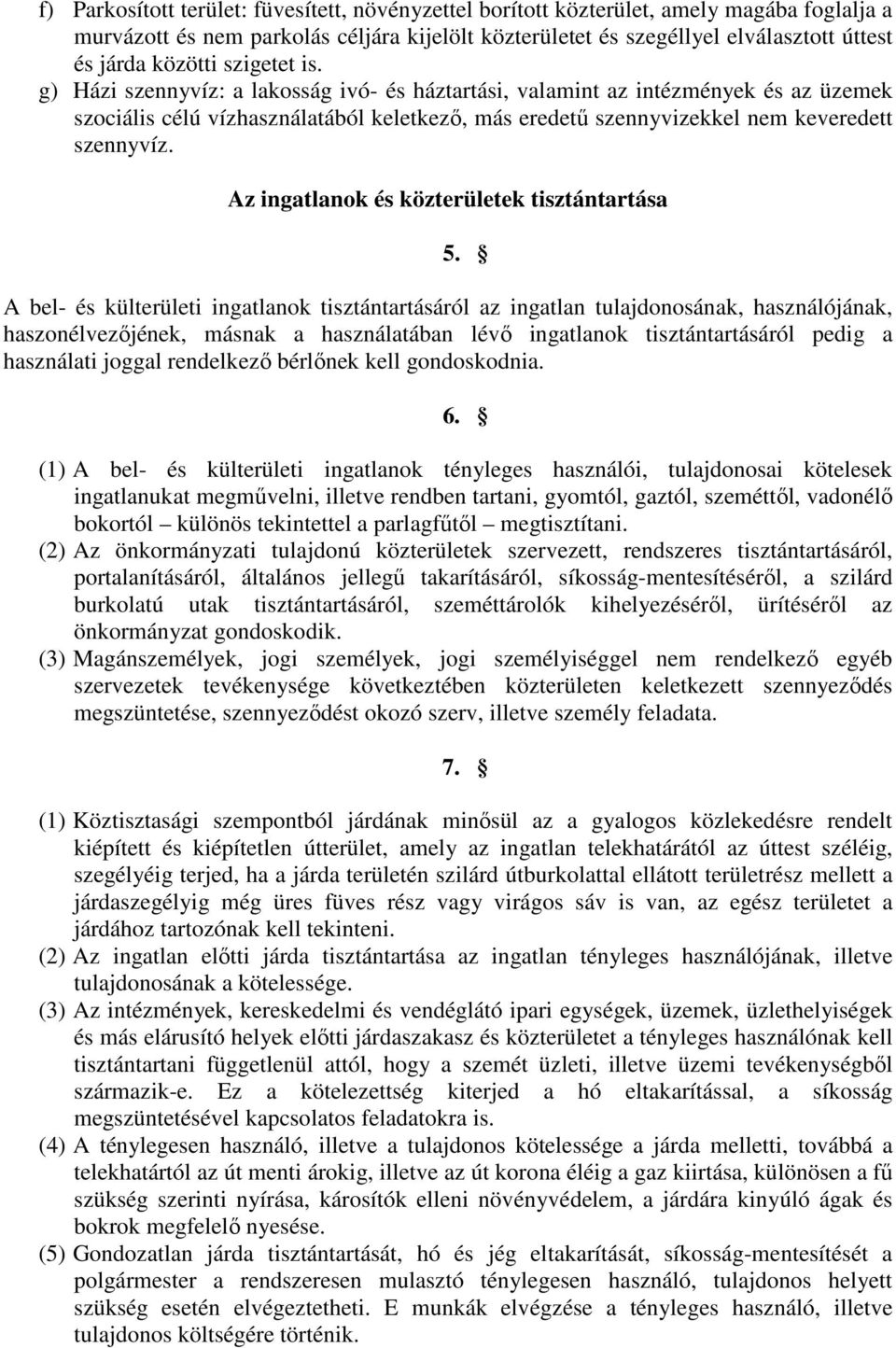 g) Házi szennyvíz: a lakosság ivó- és háztartási, valamint az intézmények és az üzemek szociális célú vízhasználatából keletkezı, más eredető szennyvizekkel nem keveredett szennyvíz.