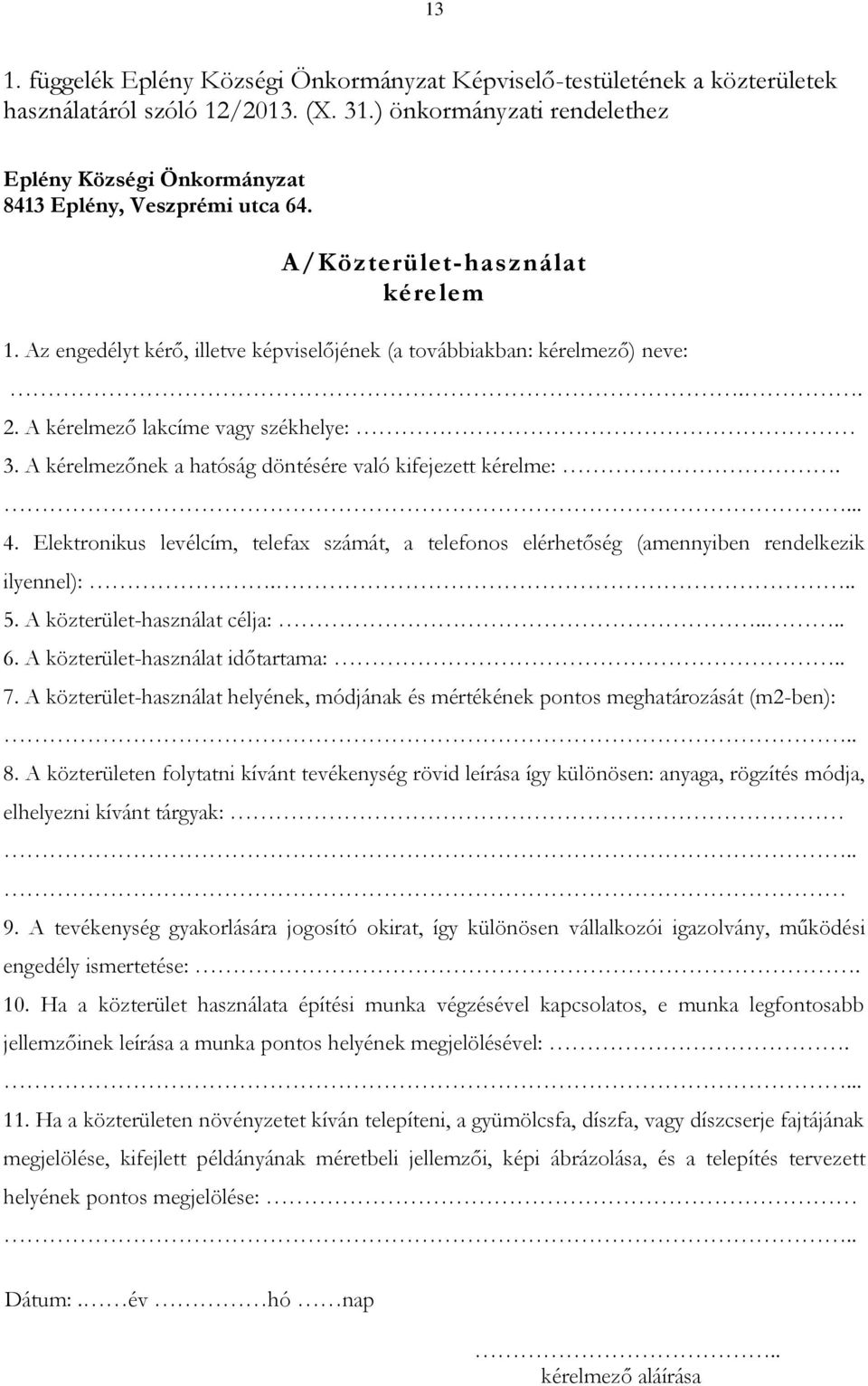 . 2. A kérelmező lakcíme vagy székhelye: 3. A kérelmezőnek a hatóság döntésére való kifejezett kérelme:.... 4.