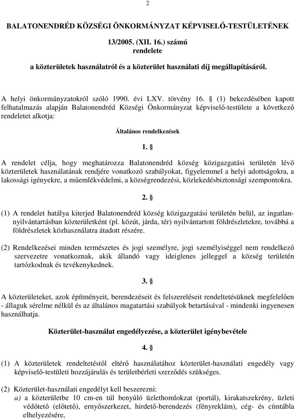 (1) bekezdésében kapott felhatalmazás alapján Balatonendréd Községi Önkormányzat képviselő-testülete a következő rendeletet alkotja: Általános rendelkezések 1.