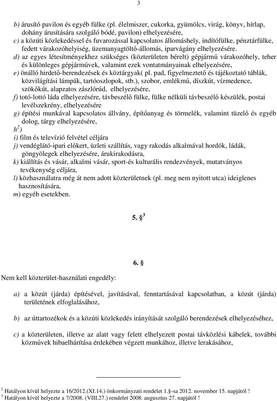 pénztárfülke, fedett várakozóhelyiség, üzemanyagtöltő-állomás, iparvágány elhelyezésére.