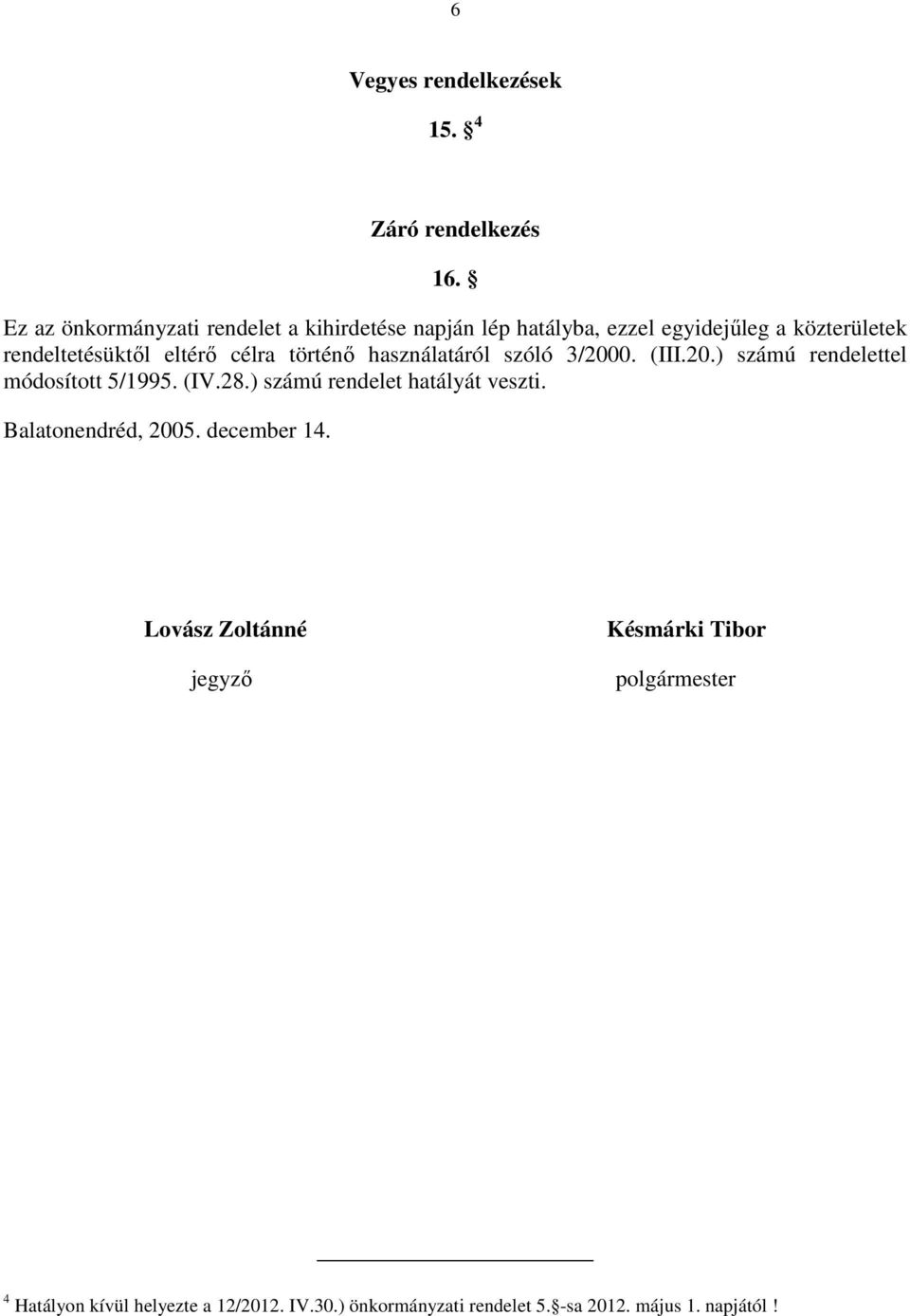 célra történő használatáról szóló 3/2000. (III.20.) számú rendelettel módosított 5/1995. (IV.28.