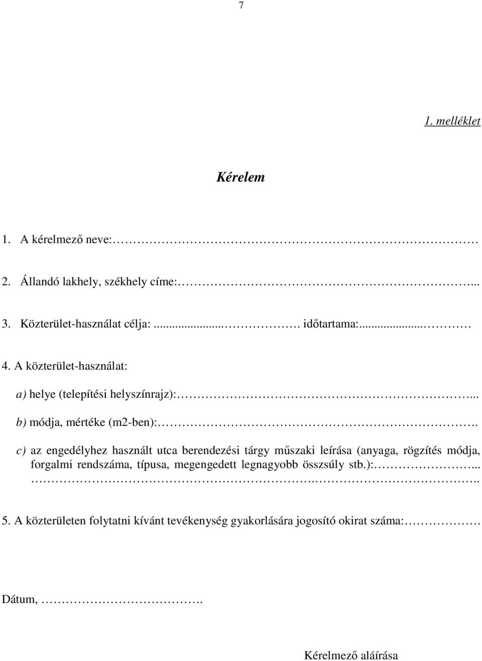 c) az engedélyhez használt utca berendezési tárgy műszaki leírása (anyaga, rögzítés módja, forgalmi rendszáma, típusa,