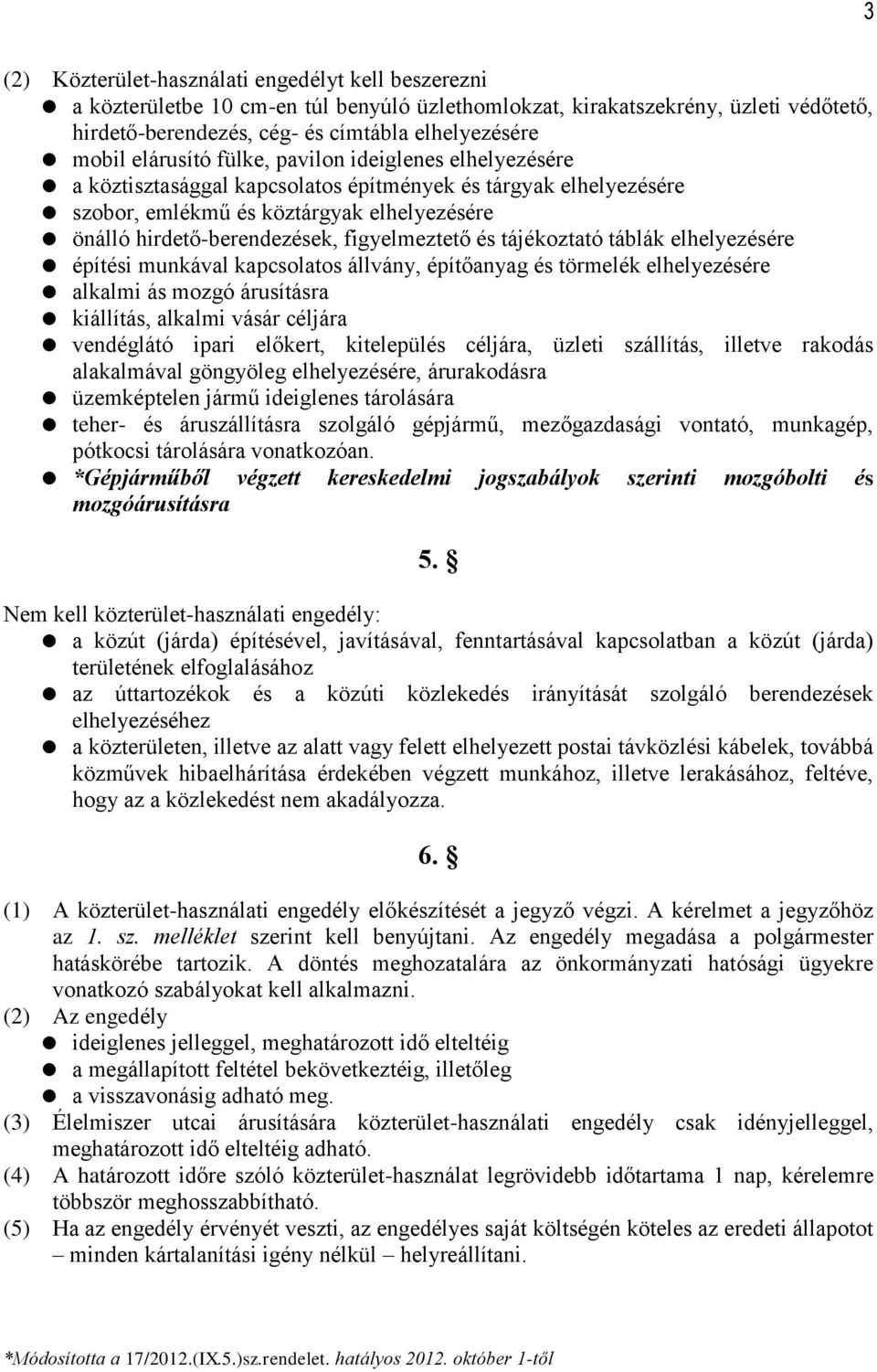 figyelmeztető és tájékoztató táblák elhelyezésére építési munkával kapcsolatos állvány, építőanyag és törmelék elhelyezésére alkalmi ás mozgó árusításra kiállítás, alkalmi vásár céljára vendéglátó