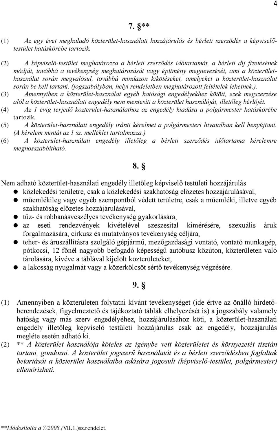 során megvalósul, továbbá mindazon kikötéseket, amelyeket a közterület-használat során be kell tartani. (jogszabályban, helyi rendeletben meghatározott feltételek lehetnek.).