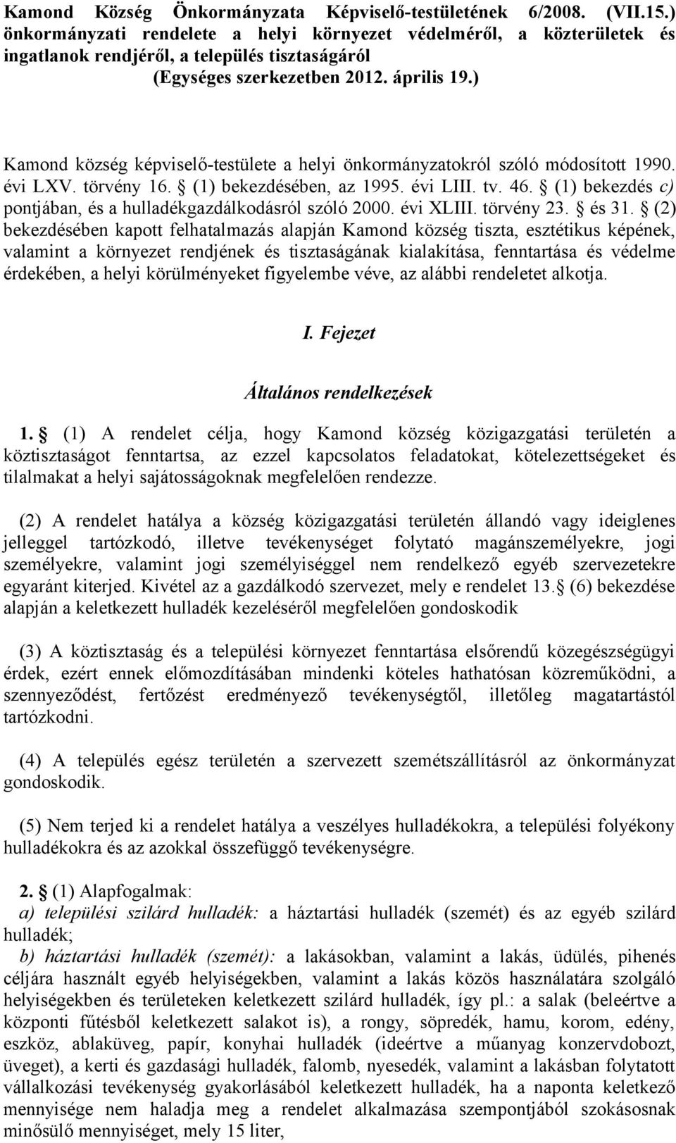 ) Kamond község képviselő-testülete a helyi önkormányzatokról szóló módosított 1990. évi LXV. törvény 16. (1) bekezdésében, az 1995. évi LIII. tv. 46.