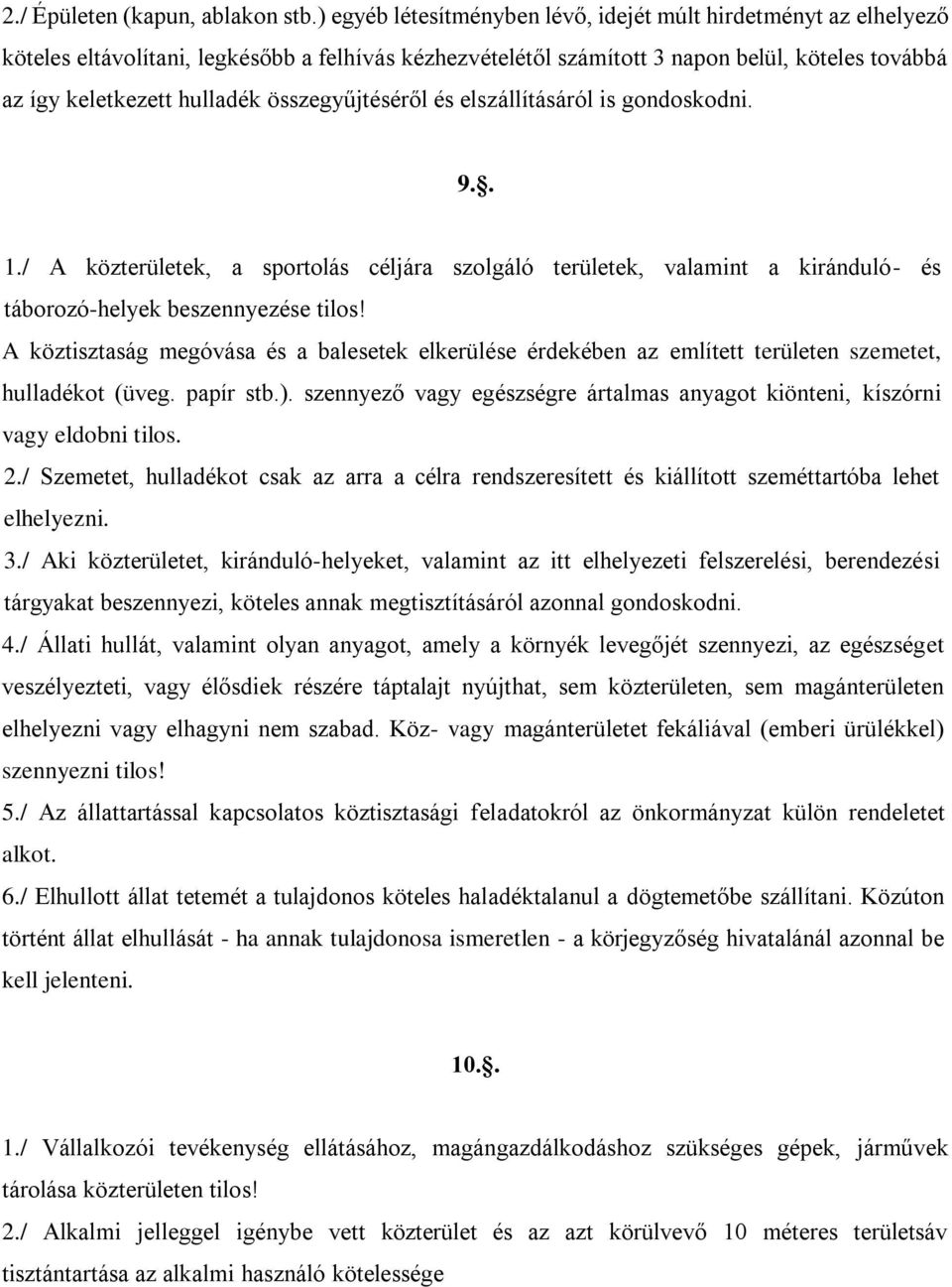 összegyűjtéséről és elszállításáról is gondoskodni. 9.. 1./ A közterületek, a sportolás céljára szolgáló területek, valamint a kiránduló- és táborozó-helyek beszennyezése tilos!