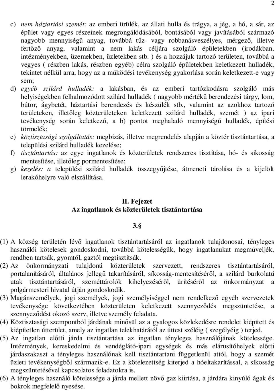 ) és a hozzájuk tartozó területen, továbbá a vegyes ( részben lakás, részben egyéb) célra szolgáló épületekben keletkezett hulladék, tekintet nélkül arra, hogy az a működési tevékenység gyakorlása