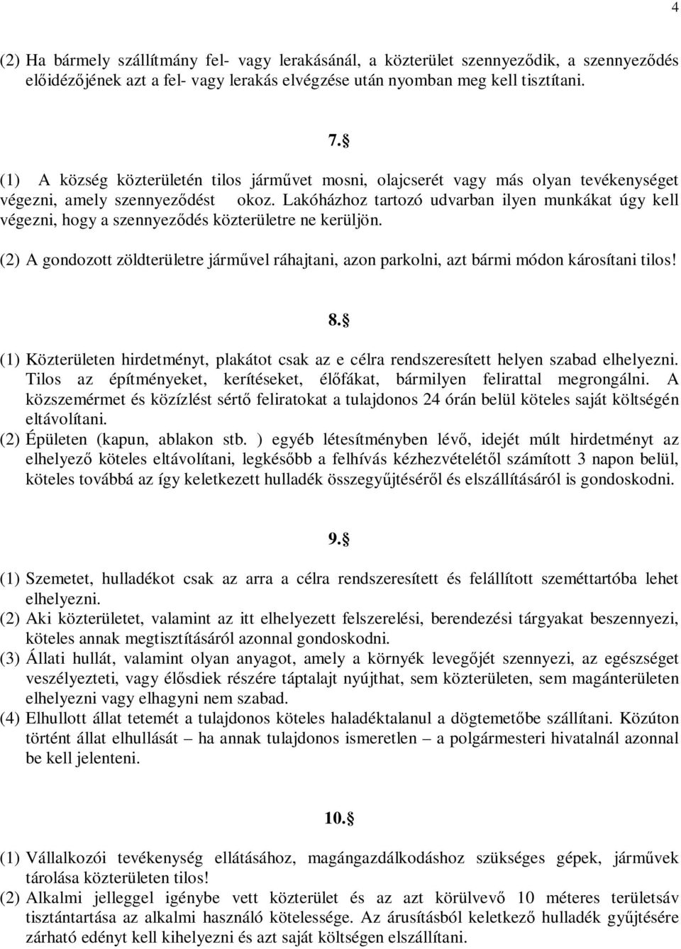 Lakóházhoz tartozó udvarban ilyen munkákat úgy kell végezni, hogy a szennyeződés közterületre ne kerüljön.