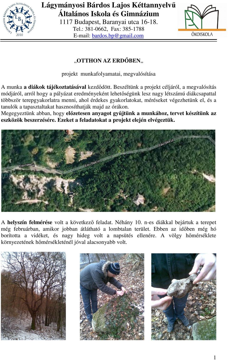 Beszéltünk a projekt céljáról, a megvalósítás módjáról, arról hogy a pályázat eredményeként lehetıségünk lesz nagy létszámú diákcsapattal többször terepgyakorlatra menni, ahol érdekes gyakorlatokat,