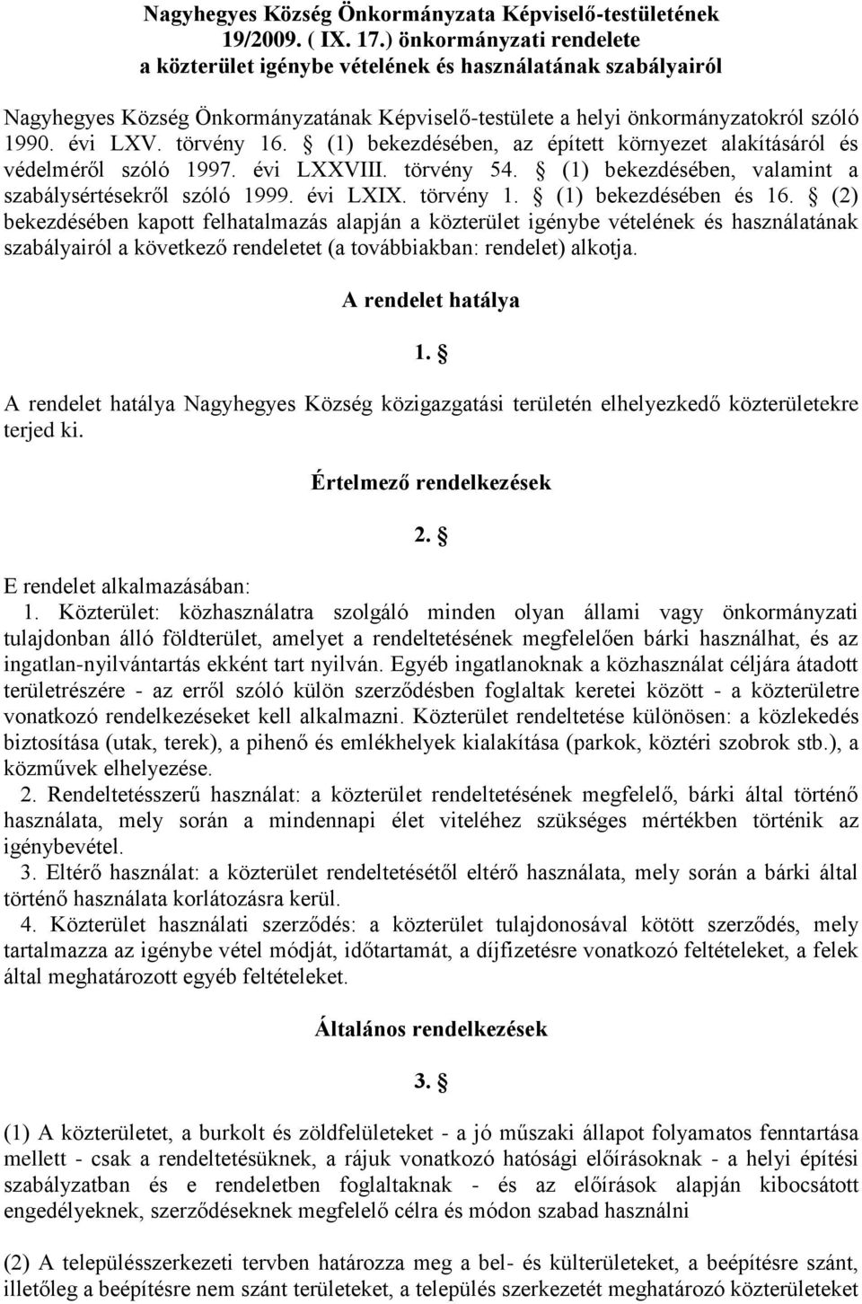 (1) bekezdésében, az épített környezet alakításáról és védelméről szóló 1997. évi LXXVIII. törvény 54. (1) bekezdésében, valamint a szabálysértésekről szóló 1999. évi LXIX. törvény 1.