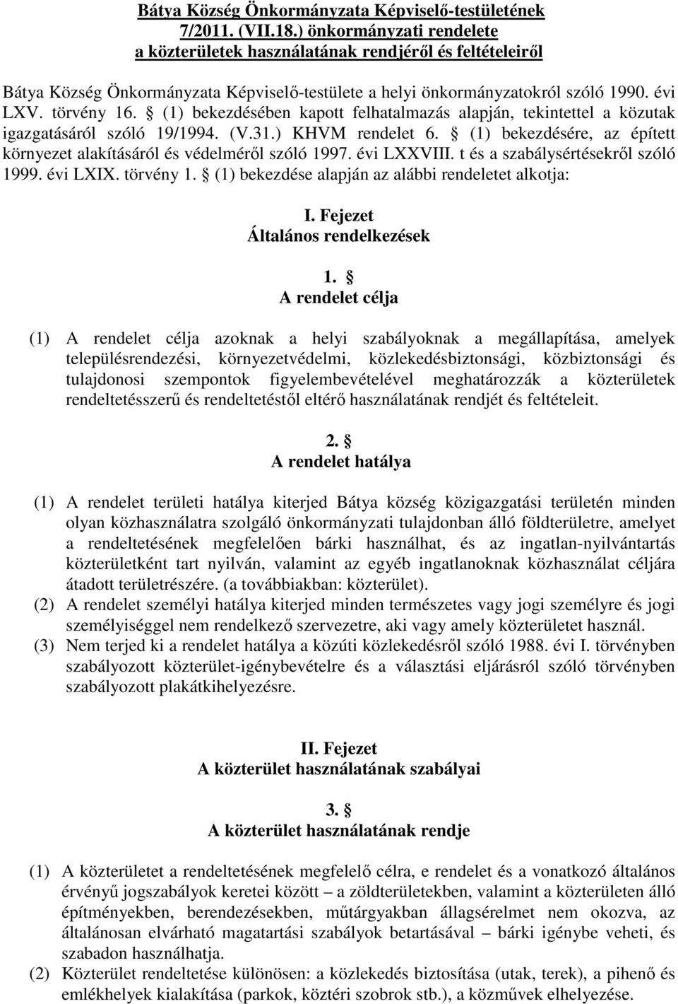 (1) bekezdésében kapott felhatalmazás alapján, tekintettel a közutak igazgatásáról szóló 19/1994. (V.31.) KHVM rendelet 6. (1) bekezdésére, az épített környezet alakításáról és védelmérl szóló 1997.
