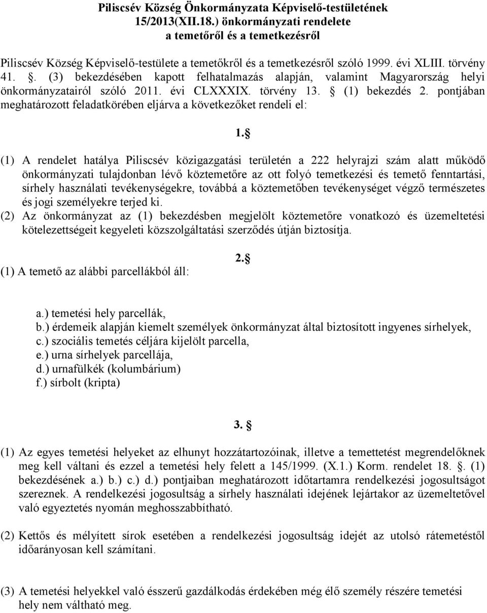. (3) bekezdésében kapott felhatalmazás alapján, valamint Magyarország helyi önkormányzatairól szóló 2011. évi CLXXXIX. törvény 13. (1) bekezdés 2.