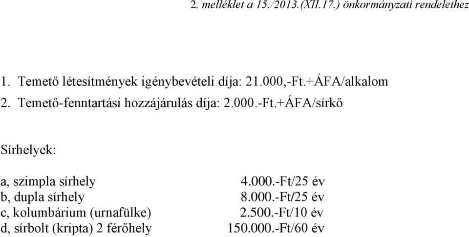 Temető-fenntartási hozzájárulás díja: 2.000.-Ft.