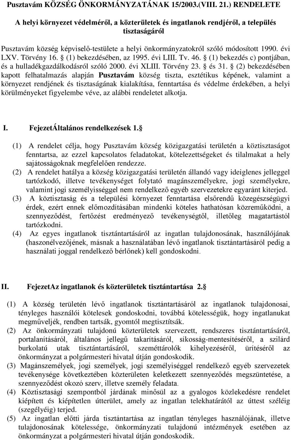 évi LXV. Törvény 16. (1) bekezdésében, az 1995. évi LIII. Tv. 46. (1) bekezdés c) pontjában, és a hulladékgazdálkodásról szóló 2000. évi XLIII. Törvény 23. és 31.