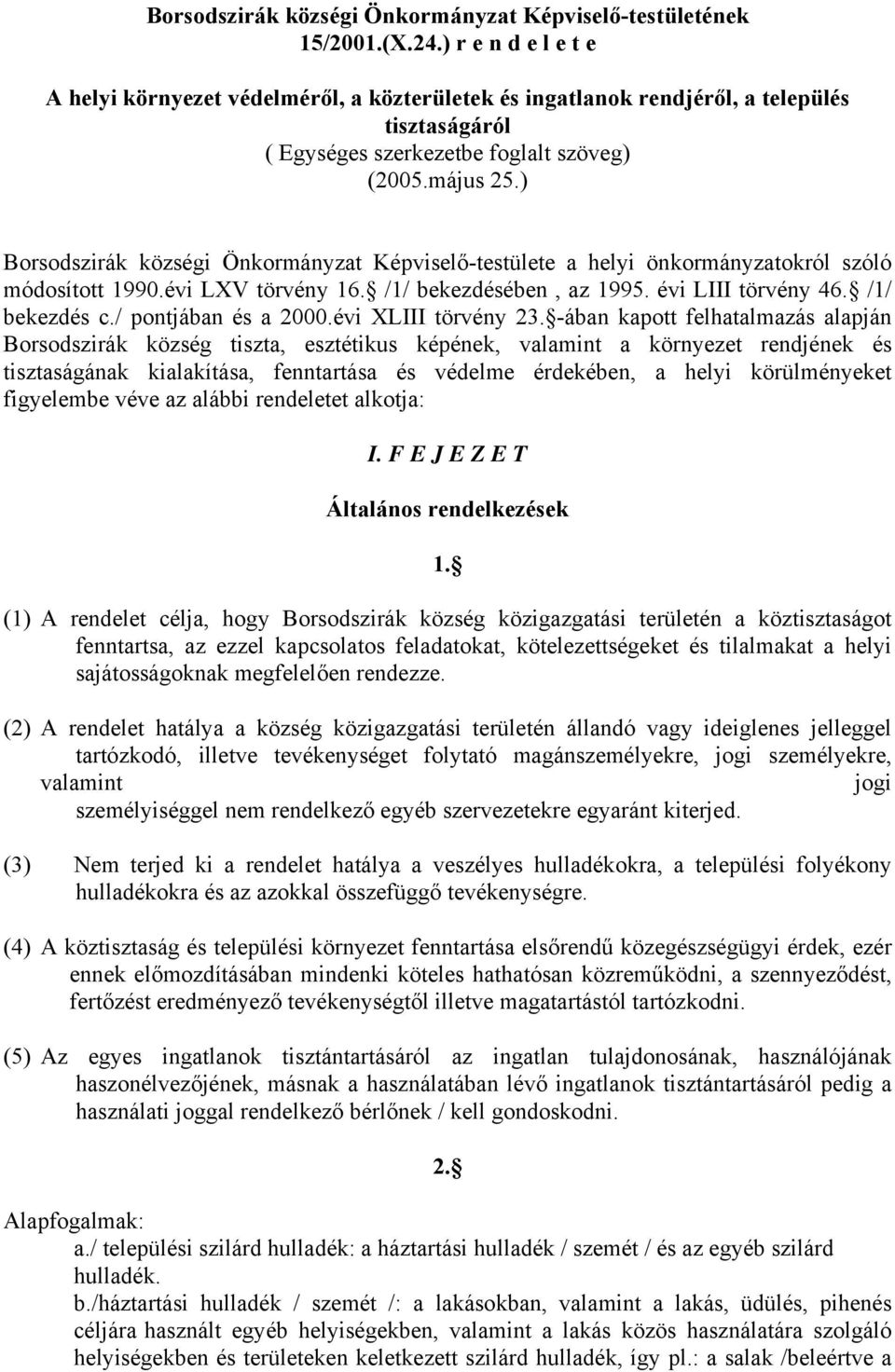 ) Borsodszirák községi Önkormányzat Képviselő-testülete a helyi önkormányzatokról szóló módosított 1990.évi LXV törvény 16. /1/ bekezdésében, az 1995. évi LIII törvény 46. /1/ bekezdés c.