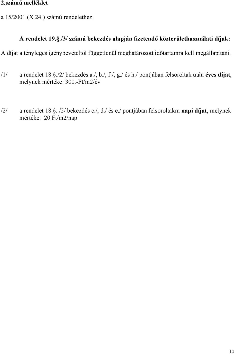 meghatározott időtartamra kell megállapítani. /1/ a rendelet 18../2/ bekezdés a./, b./, f./, g./ és h.