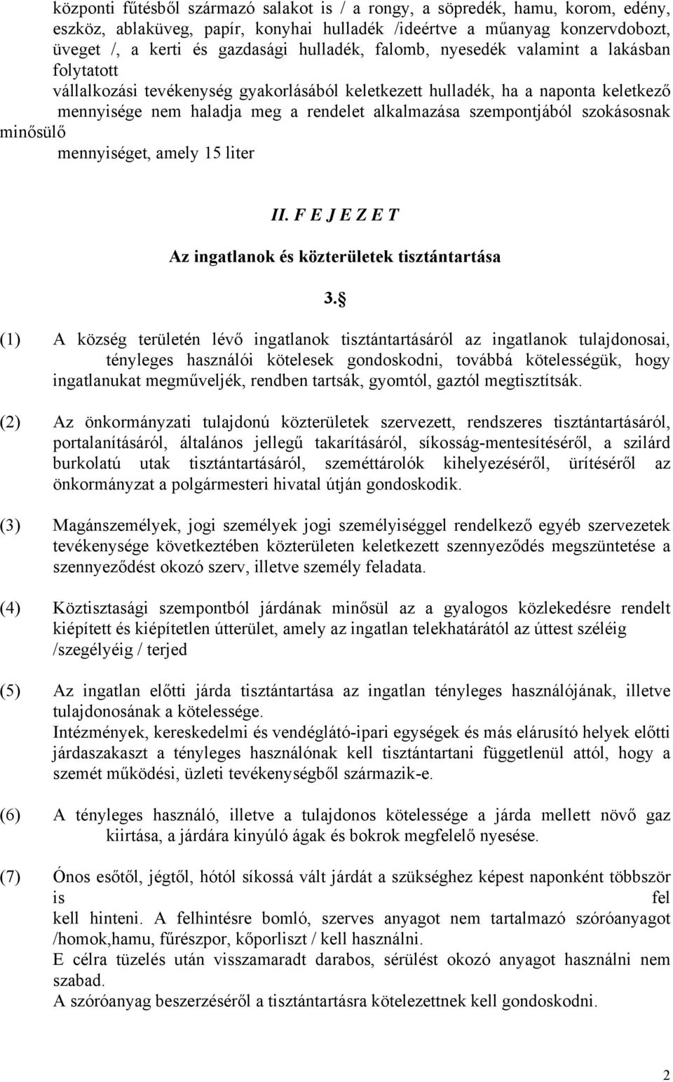 szokásosnak minősülő mennyiséget, amely 15 liter II. F E J E Z E T Az ingatlanok és közterületek tisztántartása 3.