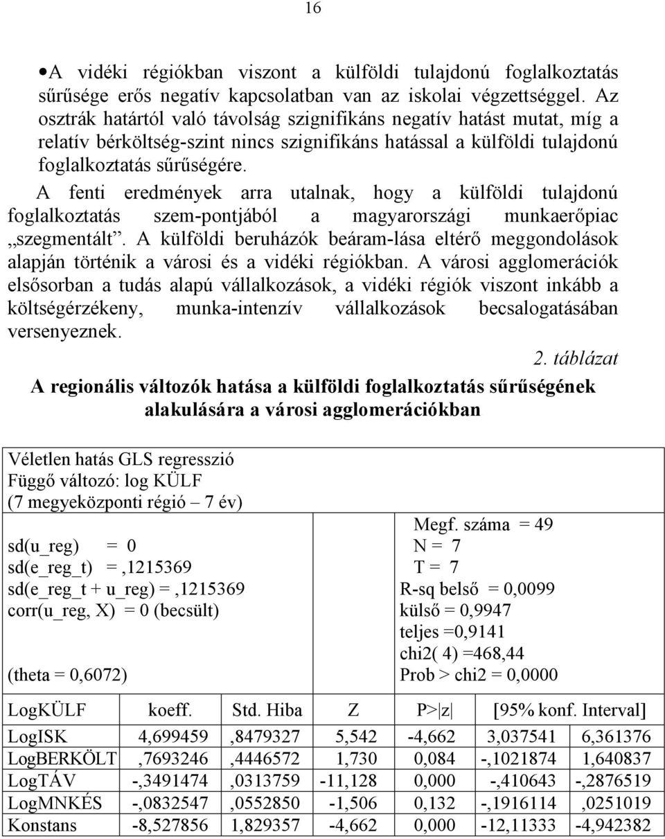 A fenti eredmények arra utalnak, hogy a külföldi tulajdonú foglalkoztatás szem-pontjából a magyarországi munkaerőpiac szegmentált.