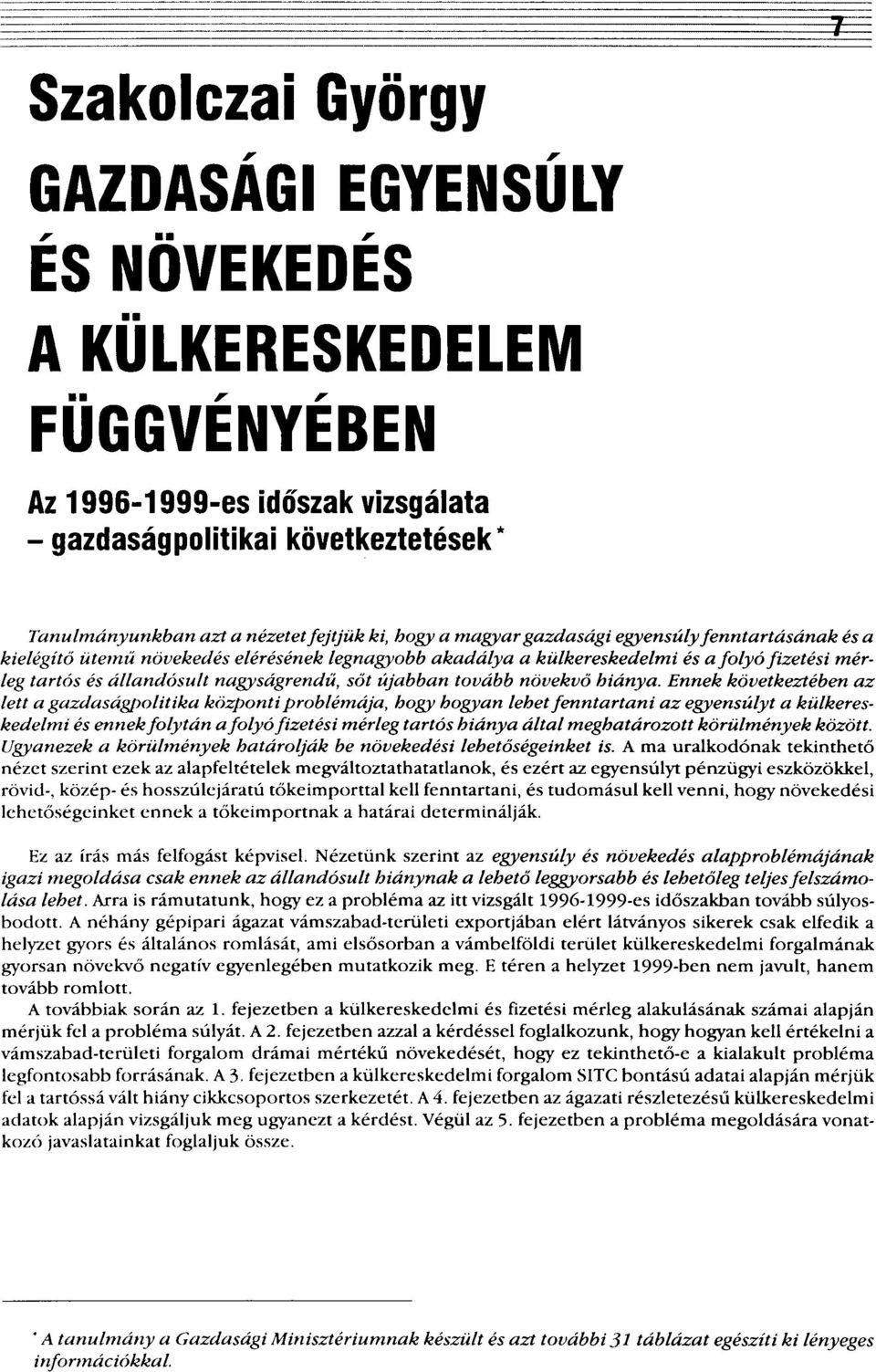 újabban tovább növekvő hiánya.