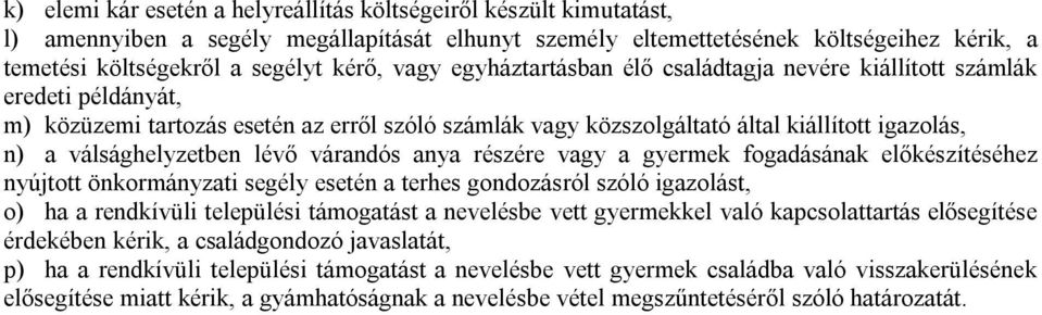 válsághelyzetben lévő várandós anya részére vagy a gyermek fogadásának előkészítéséhez nyújtott önkormányzati segély esetén a terhes gondozásról szóló igazolást, o) ha a rendkívüli települési